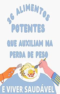 Livro 36 ALIMENTOS POTENTES QUE AUXILIAM NA PERDA DE PESO : E VIVER SAUDÁVEL