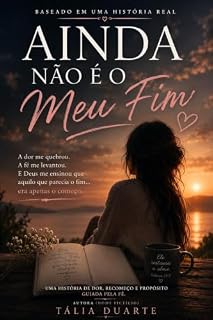 Livro Ainda Não É o Meu Fim: Uma história real sobre dor, escolhas e recomeços