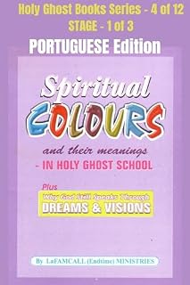 Livro Spiritual colours and their meanings - Why God still Speaks Through Dreams and visions - PORTUGUESE EDITION: School of the Holy Spirit Series 4 of 12, Stage 1 of 3 (Holy Ghost School Book Series)