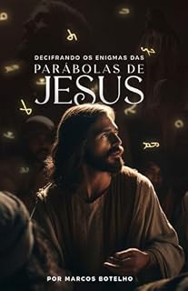 Livro DECIFRANDO OS ENIGMAS DAS PARÁBOLAS DE JESUS: Um guia simples para entender as parábolas de Jesus
