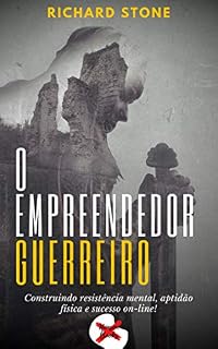 Livro O Empreendedor Guerreiro: Construindo resistência mental, aptidão física e sucesso on-line!