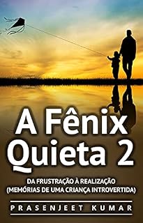 Livro A Fênix Quieta 2: Da Frustração À Realização (Memórias de uma Criança Introvertida)