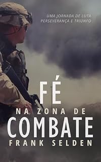 Livro Fé na Zona de Combate: Uma Jornada de Luta, Perseverança e Triunfo