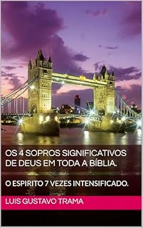 Livro OS 4 SOPROS SIGNIFICATIVOS DE DEUS EM TODA A BÍBLIA.: O ESPIRITO 7 VEZES INTENSIFICADO.