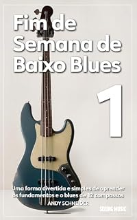 Livro Fim de Semana de Baixo Blues 1: Uma forma divertida e simples de aprender os fundamentos e o blues de 12 compassos