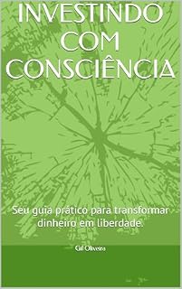 Livro INVESTINDO COM CONSCIÊNCIA : Seu guia prático para transformar dinheiro em liberdade.