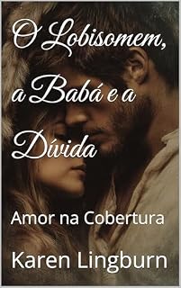 Livro O Lobisomem, a Babá e a Dívida: Amor na Cobertura