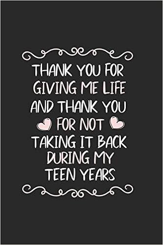 Thank You For Giving Me Life And Thank You For Not Taking It Back During My Teen Years Mother S Day Mom Diary Journal Keepsake Memory Book Blank 6x9 Ruled Planner Organizer Appreciation Thank You For Giving Me Life And Thank You For Not Taking It Back During My Teen Years Mother S Day Mom Diary Journal Keepsake Memory Book Blank 6x9 Ruled Planner Organizer Appreciation