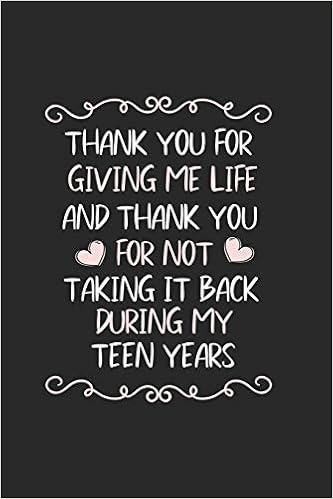 Thank You For Giving Me Life And Thank You For Not Taking It Back During My Teen Years Mother S Day Mom Diary Journal Keepsake Memory Book Blank 6x9 Ruled Planner Organizer Appreciation