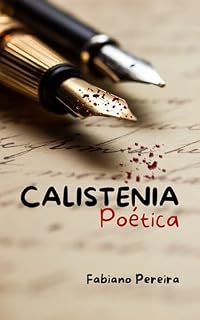 Livro Calistenia Poética: Uma jornada poética de encontros, despedidas e renascimentos