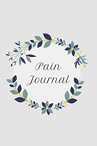 Pain Journal: Chronic Pain Tracker to Log Pain Details Such as Location, Symptoms, Triggers and Relief Measures | Pain Management Journal