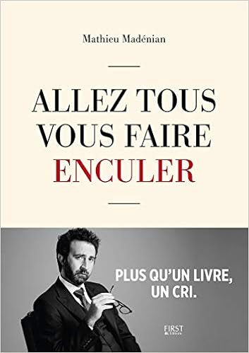 Amazon Com Allez Tous Vous Faire Enculer French Edition 9782412019689 Madenian Mathieu Parlanti Christelle Books