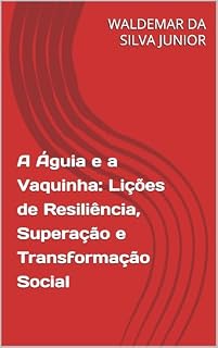 Livro A Águia e a Vaquinha: Lições de Resiliência, Superação e Transformação Social