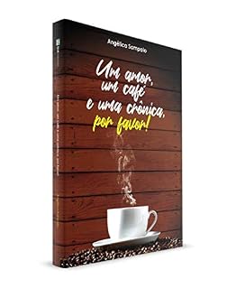 Livro UM AMOR, UM CAFÉ E UMA CRÔNICA, POR FAVOR!