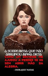Livro A sobremesa que não arruinou minha dieta: Como um brownie me ajudou a perder 40 kg sem abrir mão da alegria