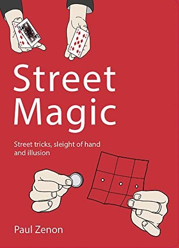 Street Magic: Street Tricks, Sleight of Hand and Illusion