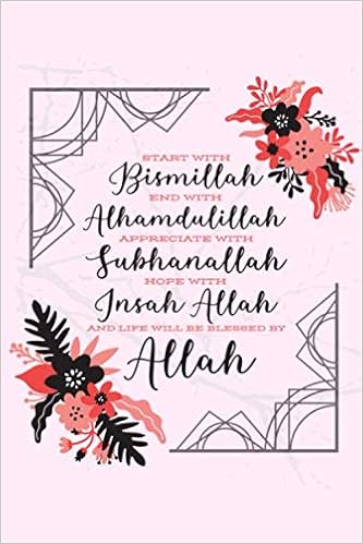 Start With Bismillah End With Alhamdulillah Notebook Bismillah Subhanallah Inshalla Muslim Notebook Perfect Gift 6 By 9 Prayer Ali Aisha 9798636200093 Amazon Com Books