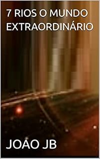 Livro 7 RIOS O MUNDO EXTRAORDINÁRIO
