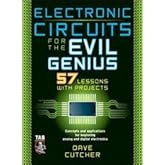 Electronic Circuits for the Evil Genius: 57 Lessons with Projects