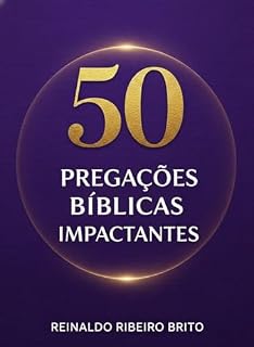 Livro 50 Pregações Bíblicas Impactantes: Esboços de Sermões Poderosos para Transformação Espiritual, Crescimento Cristão e Liderança de Ministérios (Arsenal do Pregador Vol. 1)