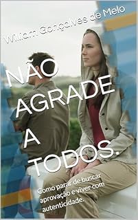 Livro NÃO AGRADE A TODOS.: Como parar de buscar aprovação e viver com autenticidade.