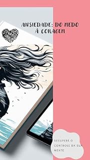 Livro Ansiedade: Do Medo à Coragem