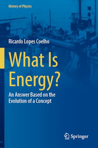 What Is Energy?: An Answer Based on the Evolution of a Concept (History of Physics)