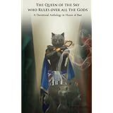 The Queen of the Sky Who Rules Over All the Gods: A Devotional Anthology in Honor of Bast