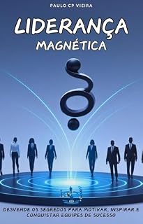 Livro Liderança Magnética: Desvende os segredos para Motivar, Inspirar e Conquistar Equipes de Sucesso