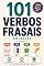 Livro 101 Verbos Frasais em Inglês – Livro 2: Phrasal Verbs Essenciais para Brasileiros