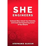 She Engineers: Outsmart Bias, Unlock your Potential, and Create the Engineering Career of your Dreams