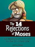 The 14 Rejections of Moses: Guideposts on the Path to the Crucified Life