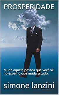 Livro PROSPERIDADE: Mude aquela pessoa que você vê no espelho que mudará tudo.