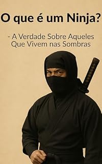 Livro O que é um Ninja?: A Verdade Sobre Aqueles Que Vivem nas Sombras