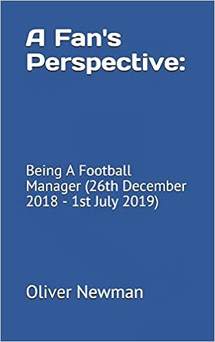 Amazon A Fan S Perspective Being A Football Manager 26th December 18 1st July 19 Newman Oliver Sports