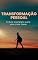 Livro Transformação Pessoal - O Guia Completo para uma Vida Plena