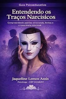 Livro Entendendo os Traços Narcísicos: Guia Psicoeducativo: Compreendendo dinâmicas, impactos e Caminhos de Mudança