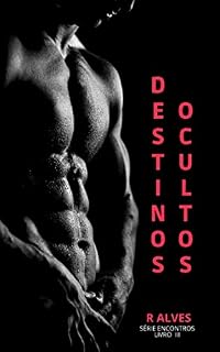 Livro DESTINOS OCULTOS (Série Encontros Livro 3)