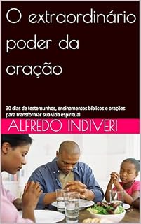 Livro O extraordinário poder da oração : 30 dias de testemunhos, ensinamentos bíblicos e orações para transformar sua vida espiritual (O poder extraordinário Livro 1)
