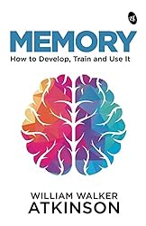 Memory: How to Develop, Train and Use It