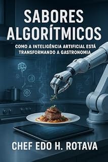 Livro Sabores Algorítmicos: Como a inteligência artificial está transformando a gastronomia