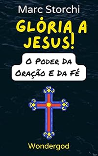 Livro Glória A Jesus!: O Guia Da Fé Para O Cristão (O Que O Senhor Nos Ensina Sobre O Poder Da Oração E Da Fé)