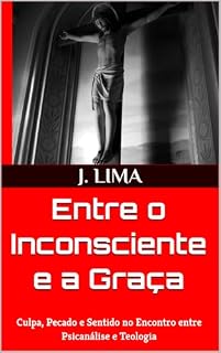 Livro Entre o Inconsciente e a Graça : Culpa, Pecado e Sentido no Encontro entre Psicanálise e Teologia