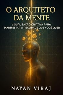 Livro O Arquiteto da Mente: Visualização Criativa para Manifestar a Realidade que Você Quer