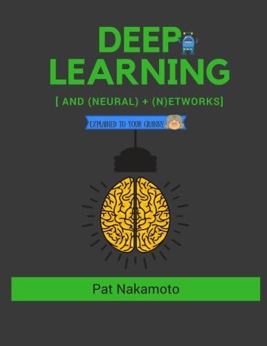 Neural Networks and Deep Learning: Neural Networks and Deep Learning, Deep Learning explained to your granny