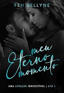 Livro MEU ETERNO MOMENTO : UMA ATRAÇÃO IRRESISTÍVEL | ATO I