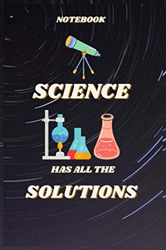 Notebook Science Has All The Solution: Blank Lined Notebook For Science Lover.Beautiful Journal Notebook For All Man