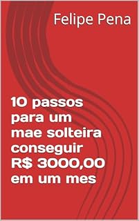 Livro 10 passos para um mae solteira conseguir R$ 3000,00 em um mes
