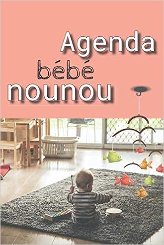 Amazon Fr Agenda Bebe Nounou Carnet Nounou Pour Un Suivi Bebe Quotidien Cahier Nounou Pour Une Meilleure Transmission Parents Assistante Maternelle Agenda Assistante Maternelle De 159 Pages Preremplies Lauriankler Joseph Livres
