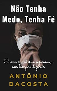Livro Não tenha medo, tenha fé: Como manter a esperança em tempos difíceis
